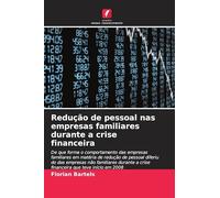 Redução de pessoal nas empresas familiares durante a crise financeira: De que forma o comportamento das empresas familiares em matéria de redução de ... a crise financeira que teve início em 2008