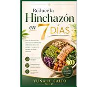 Reduce la Hinchazón en 7 Días: Plan de alimentación para bajar la inflamación abdominal, frenar los antojos y recuperar tu energía sin dietas extremas