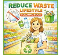 Reduce Waste Lifestyle Coloring Book for Kids: Earth Day Coloring Book with Eco-Friendly Habits & Environmental Awareness for Ages 3-8