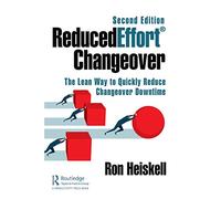 ReducedEffort® Changeover: The Lean Way to Quickly Reduce Changeover Downtime, Second Edition