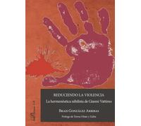 Reduciendo la violencia: la hermenéutica nihilista de Gianni Vattimo. (SIN COLECCION)