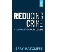 Reducing Crime: A Companion for Police Leaders