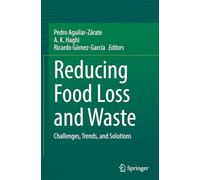 Reducing Food Loss and Waste: Challenges, Trends, and Solutions