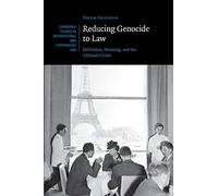 Reducing Genocide to Law: Definition, Meaning, And The Ultimate Crime: 87 (Cambridge Studies in International and Comparative Law, Series Number 87)