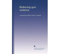 Reducing gun violence: community problem solving in Atlanta