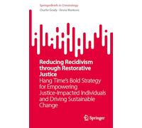 Reducing Recidivism through Restorative Justice: Hang Time's Bold Strategy for Empowering Justice-Impacted Individuals and Driving Sustainable Change (SpringerBriefs in Criminology)