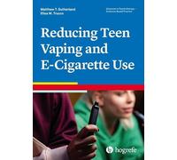 Reducing Teen Vaping and E-Cigarette Use: 58 (Advances in Psychotherapy: Evidence-Based Practice)
