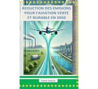 REDUCTION DES EMISIONS POUR l’AVIATION VERTE ET DURABLE EN 2050: Innovations technologiques, carburants alternatifs et stratégies pour une aviation décarbonée