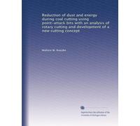 Reduction of dust and energy during coal cutting using point-attack bits with an analysis of rotary cutting and development of a new cutting concept