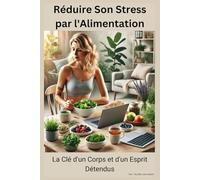 Réduire Son Stress par l'Alimentation : La Clé d'un Corps et d'un Esprit Détendus