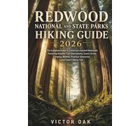 REDWOOD NATIONAL AND STATE PARKS HIKING GUIDE 2026: The Complete Guide to California's Ancient Redwoods Featuring Detailed Trail Descriptions, Scenic ... Practical Itineraries, and Expert Hiking Tips