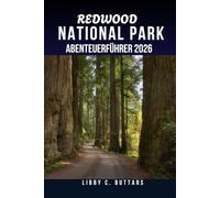 REDWOOD NATIONAL PARK ABENTEUERFÜHRER 2026.: Ihr ultimativer Reisebegleiter zur Erkundung der kalifornischen Küste und der alten Wälder