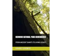 REDWOOD NATIONAL PARK REMEMBERED: FROM ANCIENT GIANTS TO LIVING LEGACY