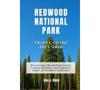 Redwood National Park Travel Guide 2025-2026: Discovering the Ancient Giants, Coastal Wonders, and Timeless Trails of Northern California