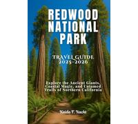 REDWOOD NATIONAL PARK Travel Guide 2025-2026: Explore the Ancient Giants, Coastal Magic, and Untamed Trails of Northern California