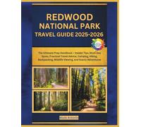 Redwood National Park Travel Guide 2025-2026: The Ultimate Prep Handbook - Insider Tips, Must-See Spots, Practical Travel Advice, Camping, Hiking, Backpacking, Wildlife Viewing, and Scenic Adventures