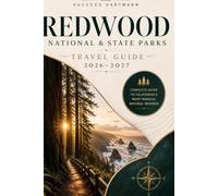 REDWOOD NATIONAL & STATE PARKS TRAVEL GUIDE 2026-2027: Scenic Drives, Ancient Redwoods, Coastal Trails, Hidden Gems, Wildlife Viewing, Maps & Flexible ... First-Time Visitors and Returning Explorers