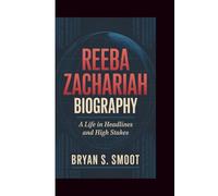 REEBA ZACHARIAH BIOGRAPHY: A Life in Headlines and High Stakes
