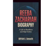 REEBA ZACHARIAH BIOGRAPHY: A Life in Headlines and High Stakes