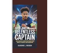 REECE JAMES BIOGRAPHY THE RELENTLESS CAPTAIN: How Chelsea’s Leader Fights Back From Injury to Inspire a New Generation