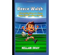 Reece Walsh Biography for Kids: The Inspiring Story of a Young Rugby Star Who Never Gave Up