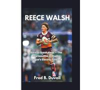 Reece Walsh: Born to Break Lines - The Fearless Rise of Rugby League’s Electric Fullback