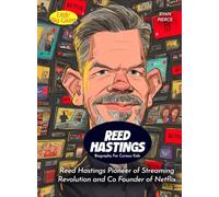 Reed Hastings Biography For Curious Kids: Reed Hastings Pioneer of Streaming Revolution and Co Founder of Netflix (Biography For Kids)