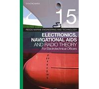 Reeds Vol 15: Electronics, Navigational Aids and Radio Theory for Electrotechnical Officers (Reeds Marine Engineering and Technology Series)