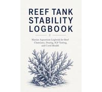 Reef Tank Stability Logbook: Marine Aquarium Logbook for Reef Chemistry, Dosing, ICP Testing, and Coral Health
