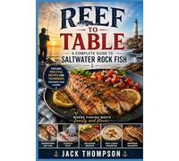 Reef to Table: A Complete Guide to Saltwater Rock Fish: Explore practical recipes and techniques for rock fish lovers (Regional American Classics)