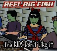Reel Big Fish - Kids Don't Like It