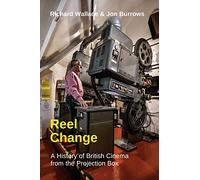 Reel Change: A History of British Cinema from the Projection Box