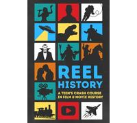 Reel History: A Teen's Crash Course in Film & Movie History: 1 (The Teen Insight)