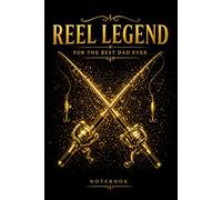Reel Legend Notebook: For The Best Dad Ever | Fishing Journal & Lined Notebook for Fishermen, Anglers, Dad Gifts, Father's Day Gift