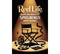Reel Life: Inside the World of Spielberg's Movie Making