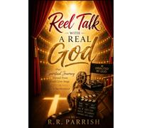 REEL TALK With A REAL GOD: OUR SPIRITUAL JOURNEY VIEWED FROM GOD'S LIVE STAGE, A Thirty-One Day Devotional