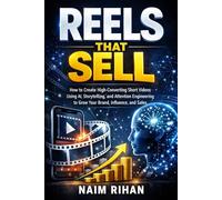Reels That Sell: How to Create High-Converting Short Videos Using AI, Storytelling, and Attention Engineering to Grow Your Brand, Influence, and Sales (AI for Success)