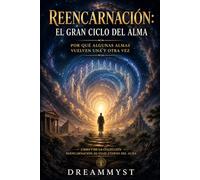 Reencarnación: El gran ciclo del alma Por qué algunas almas vuelven una y otra vez: Colección Reencarnación: El viaje eterno del alma (LIBRO 1)