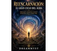 Reencarnación: El gran ciclo del alma Por qué algunas almas vuelven una y otra vez: Colección Reencarnación: El viaje eterno del alma (LIBRO 1)