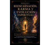 Reencarnación, karma y evolución espiritual: CURSO DE COSMOLOGÍA ESOTÉRICA: El viaje definitivo por las enseñanzas secretas sobre el origen, la estructura y el propósito del cosmos