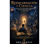 Reencarnación y Ciencia: Lo que la investigación moderna intenta descubrir sobre la conciencia: Colección Reencarnación: El viaje eterno del alma (LIBRO 9)