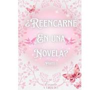 ¿Reencarné en una novela?: Parte I
