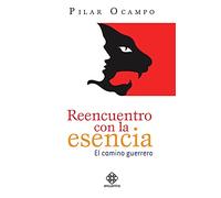 Reencuentro Con La Esencia: El Camino Guerrero
