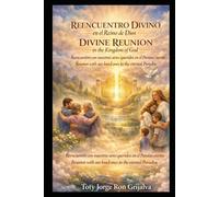 REENCUENTRO DIVINO en el Reino de Dios / DIVINE REUNION in the Kingdom of God: Reencuentro con nuestros seres queridos en el Paraíso eterno / Reunion ... Paradise (Camino al Reencuentro Eterno)