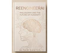 ReengineerAI: Philosophy and the Future of Humanity