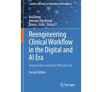 Reengineering Clinical Workflow in the Digital and AI Era: Toward Safer and More Efficient Care (Cognitive Informatics in Biomedicine and Healthcare)