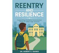 Reentry and Resilience: Supporting Formerly Incarcerated Youth In Urban High Schools