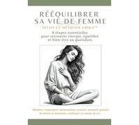 Rééquilibrer sa vie de femme selon la Méthode Erika: Fatigue, stress, charge mentale, prise de poids : reprendre le contrôle pas à pas avec la Méthode Erika™