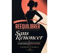 Rééquilibrer sans Renoncer: Le guide minceur pratique pour perdre du poids durablement sans frustration