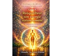 Rééquilibrer son énergie naturellement: Méthodes simples pour retrouver harmonie, ancrage et bien-être énergétique (Équilibrer et protéger son énergie)